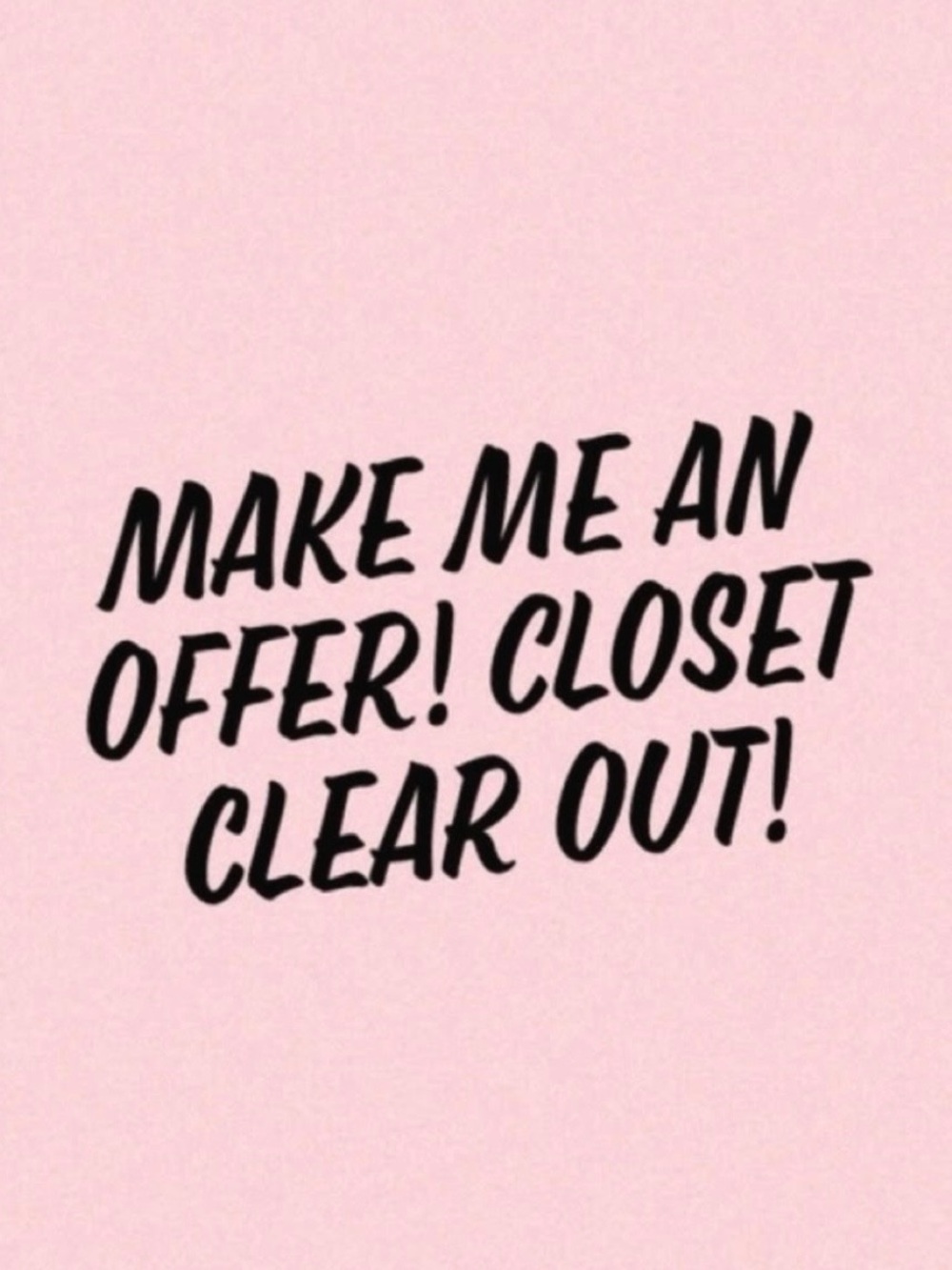 Love the item, but not the price? Make an offer! Everything must go!